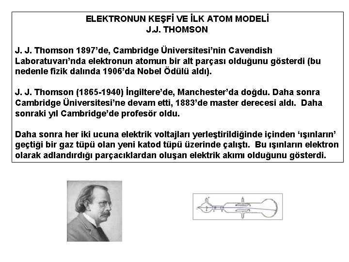 ELEKTRONUN KEŞFİ VE İLK ATOM MODELİ J. J. THOMSON J. J. Thomson 1897’de, Cambridge