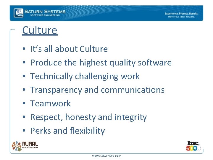 Culture • • It’s all about Culture Produce the highest quality software Technically challenging