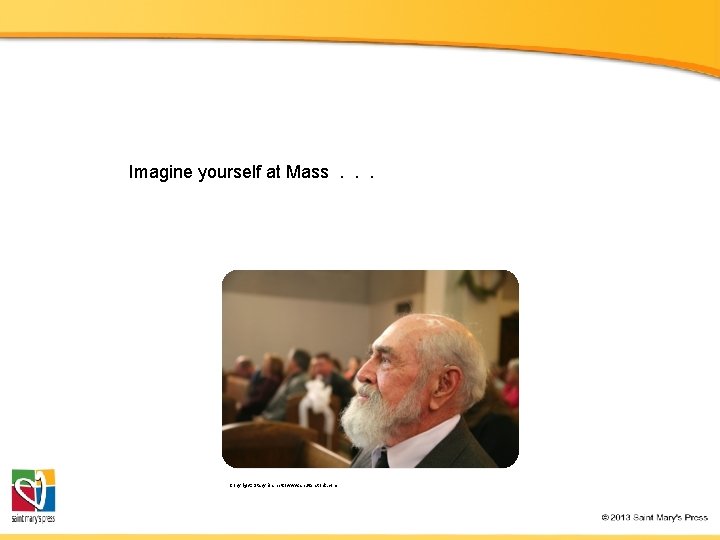 Imagine yourself at Mass. . . Copyright: Stacy Barnett / www. shutterstock. com 