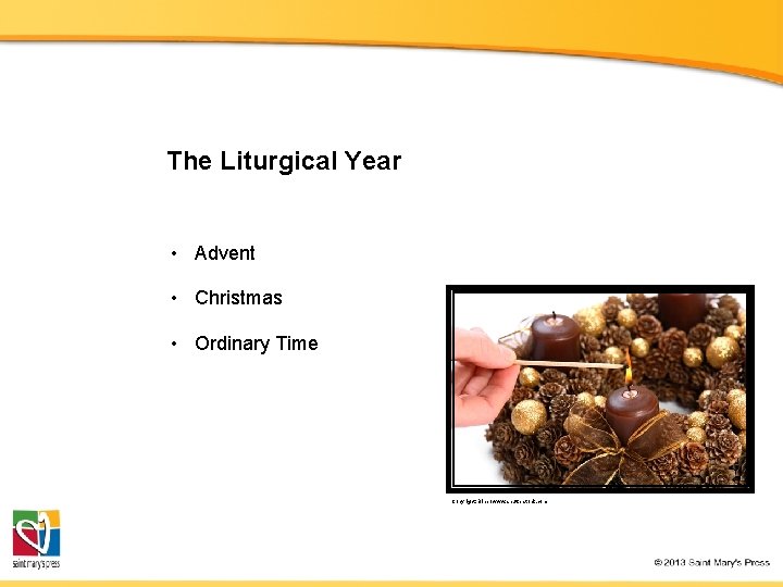 The Liturgical Year • Advent • Christmas • Ordinary Time Copyright: Bine / www.