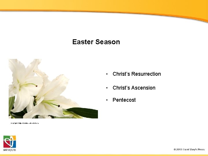 Easter Season • Christ’s Resurrection • Christ’s Ascension • Pentecost Copyright: Hallgerd / www.