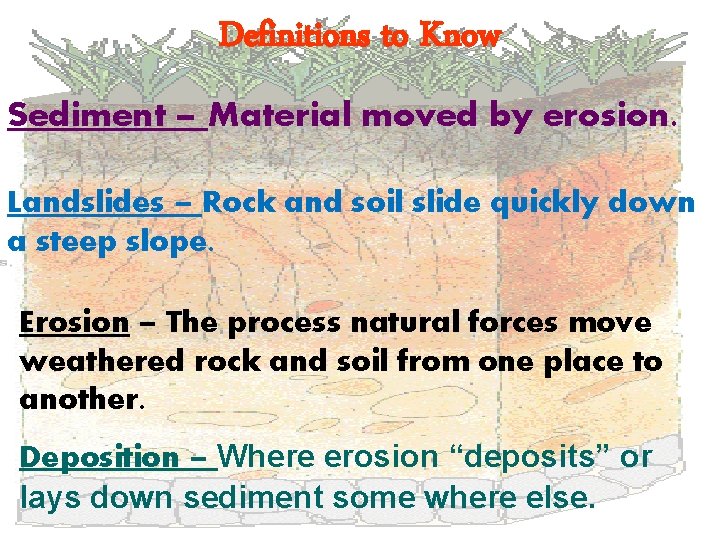 Definitions to Know Sediment – Material moved by erosion. Landslides – Rock and soil Definitions to Know Sediment – Material moved by erosion. Landslides – Rock and soil