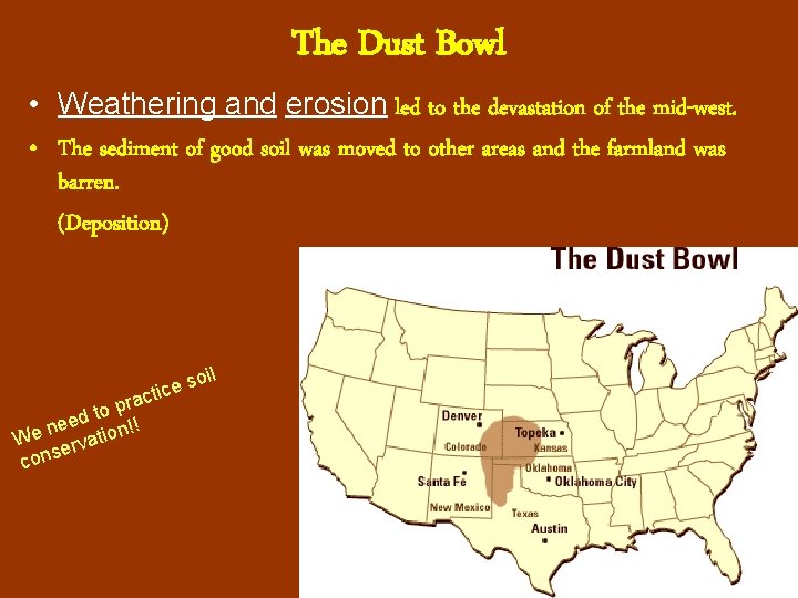 The Dust Bowl • Weathering and erosion led to the devastation of the mid-west. The Dust Bowl • Weathering and erosion led to the devastation of the mid-west.