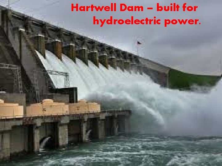 Hartwell Dam – built for hydroelectric power. Hartwell Dam – built for hydroelectric power.