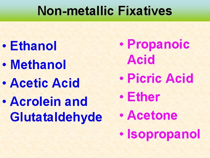 Non-metallic Fixatives • Ethanol • Methanol • Acetic Acid • Acrolein and Glutataldehyde •