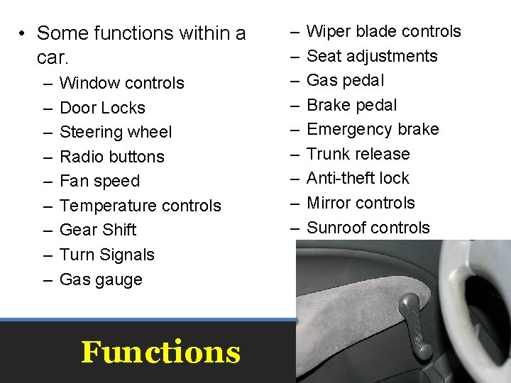  • Some functions within a car. – – – – – Window controls