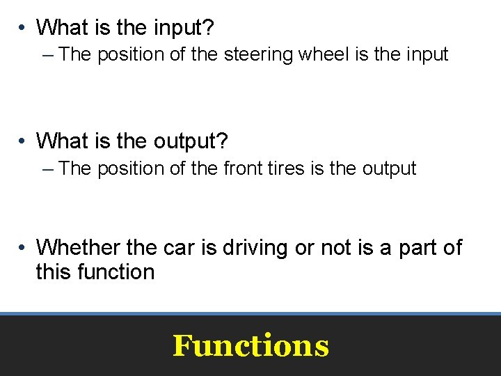  • What is the input? – The position of the steering wheel is