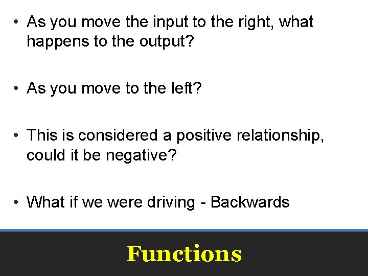  • As you move the input to the right, what happens to the