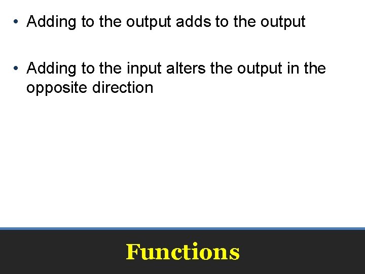  • Adding to the output adds to the output • Adding to the