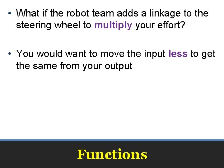  • What if the robot team adds a linkage to the steering wheel