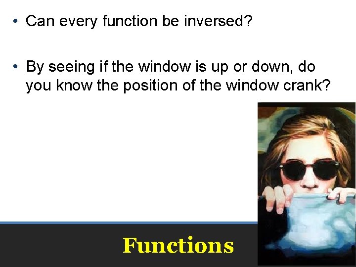  • Can every function be inversed? • By seeing if the window is