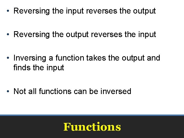  • Reversing the input reverses the output • Reversing the output reverses the