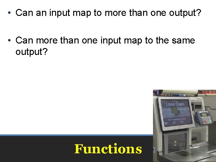  • Can an input map to more than one output? • Can more