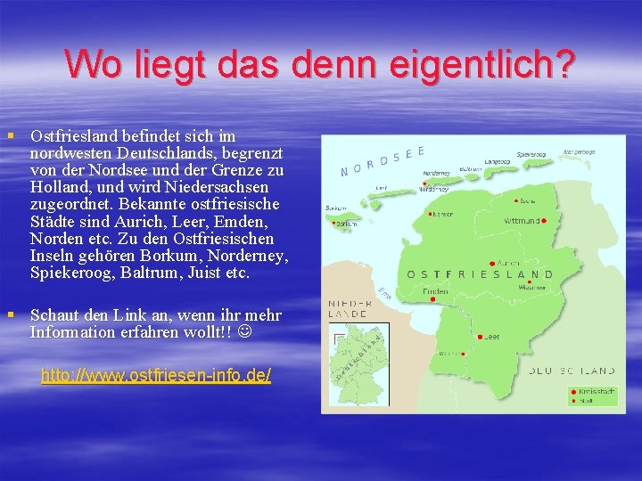 Wo liegt das denn eigentlich? § Ostfriesland befindet sich im nordwesten Deutschlands, begrenzt von