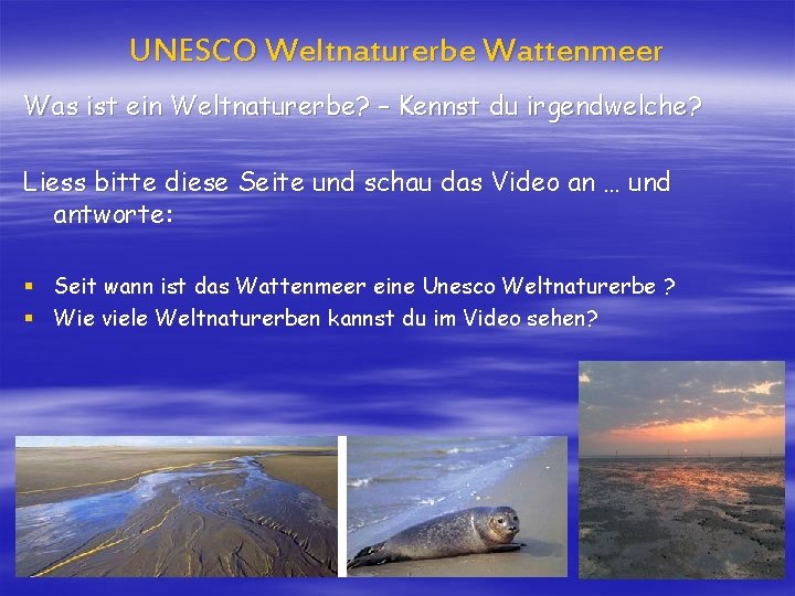 UNESCO Weltnaturerbe Wattenmeer Was ist ein Weltnaturerbe? – Kennst du irgendwelche? Liess bitte diese