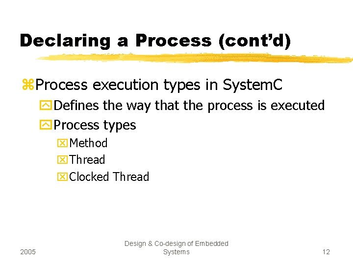 Declaring a Process (cont’d) z. Process execution types in System. C y. Defines the