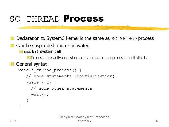 SC_THREAD Process z Declaration to System. C kernel is the same as SC_METHOD process