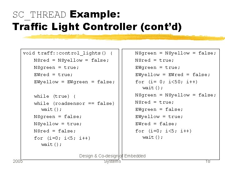 SC_THREAD Example: Traffic Light Controller (cont’d) void traff: : control_lights() { NSred = NSyellow