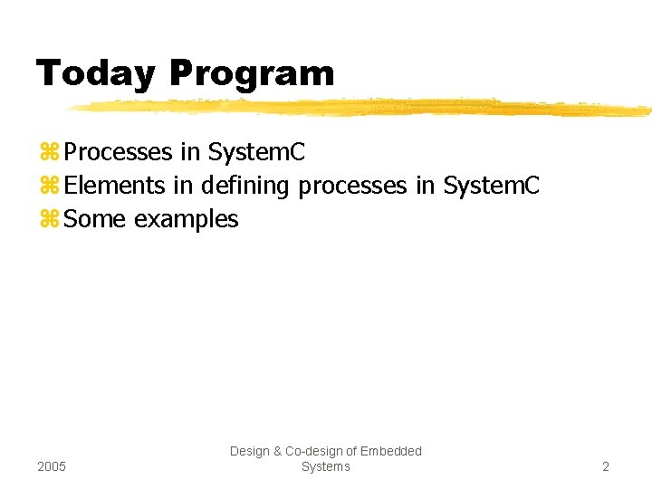 Today Program z Processes in System. C z Elements in defining processes in System.