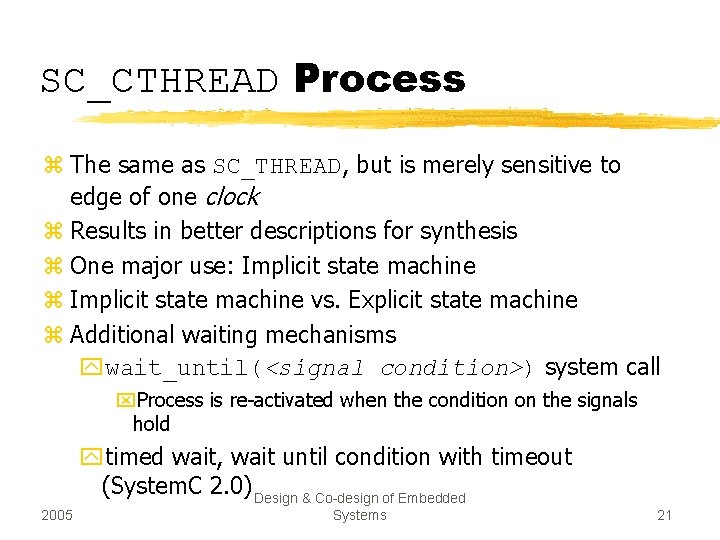 SC_CTHREAD Process z The same as SC_THREAD, but is merely sensitive to edge of