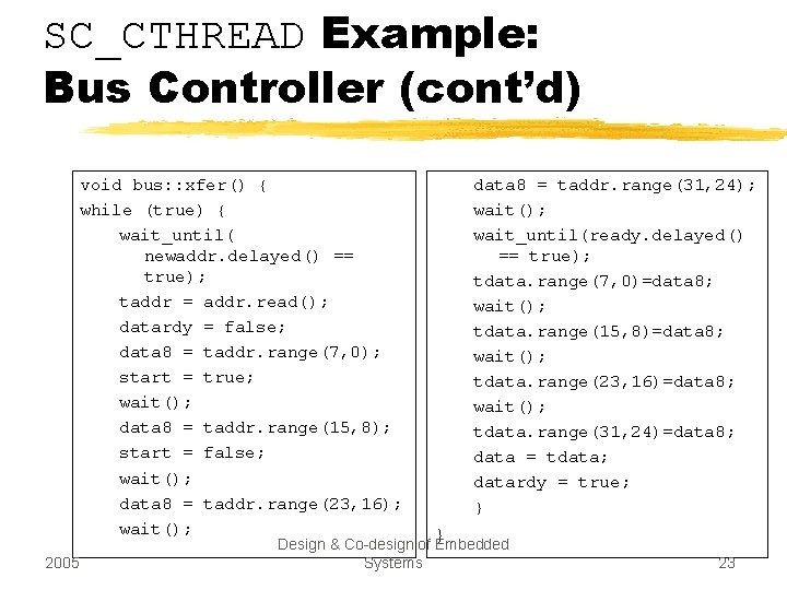 SC_CTHREAD Example: Bus Controller (cont’d) void bus: : xfer() { while (true) { wait_until(