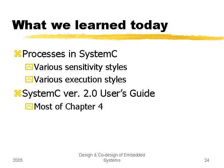 What we learned today z. Processes in System. C y. Various sensitivity styles y.