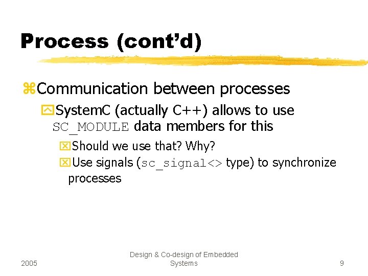 Process (cont’d) z. Communication between processes y. System. C (actually C++) allows to use