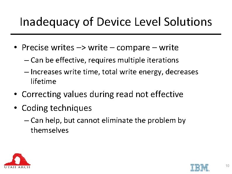 Inadequacy of Device Level Solutions • Precise writes –> write – compare – write