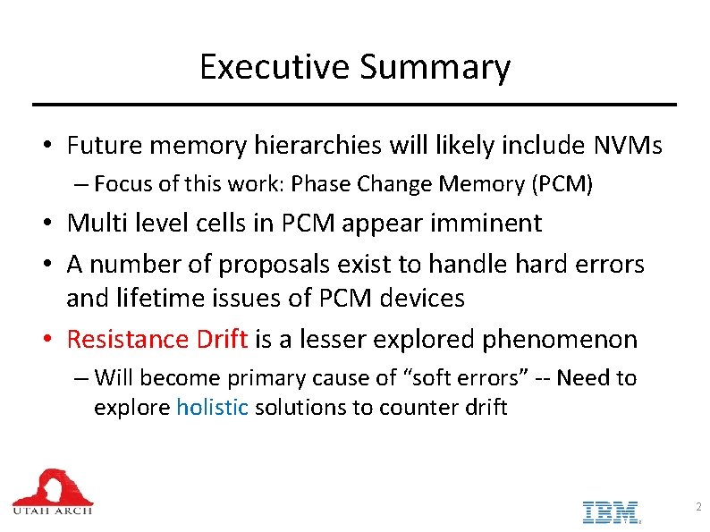 Executive Summary • Future memory hierarchies will likely include NVMs – Focus of this