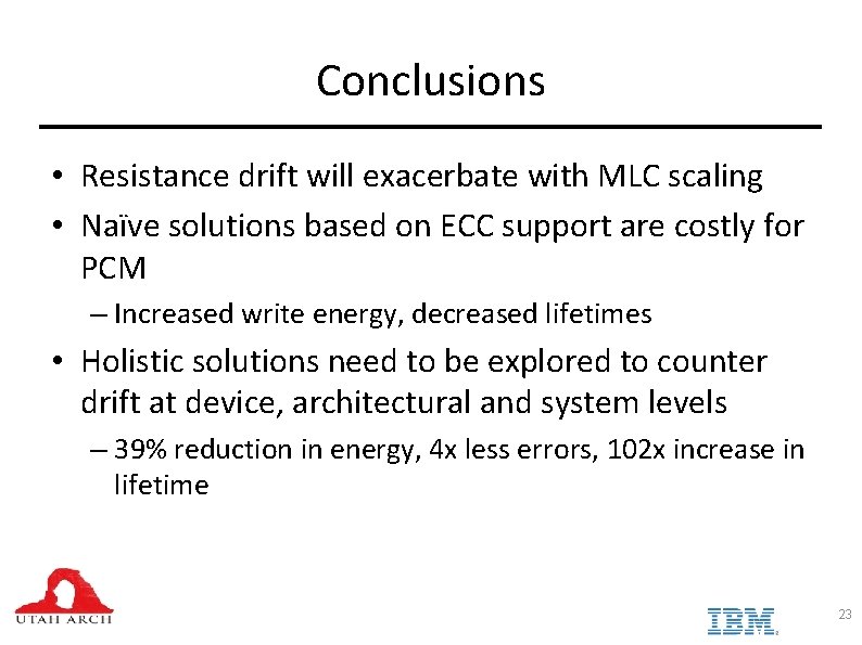 Conclusions • Resistance drift will exacerbate with MLC scaling • Naïve solutions based on