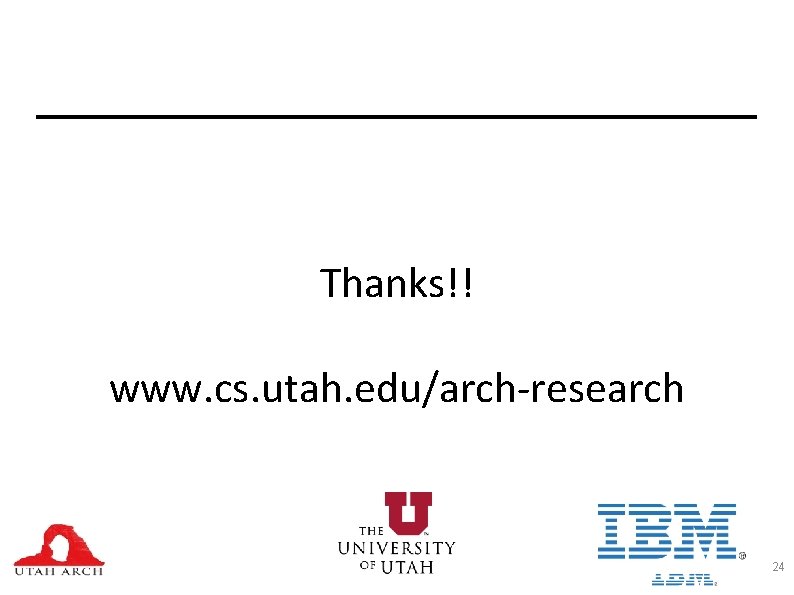 Thanks!! www. cs. utah. edu/arch-research 24 