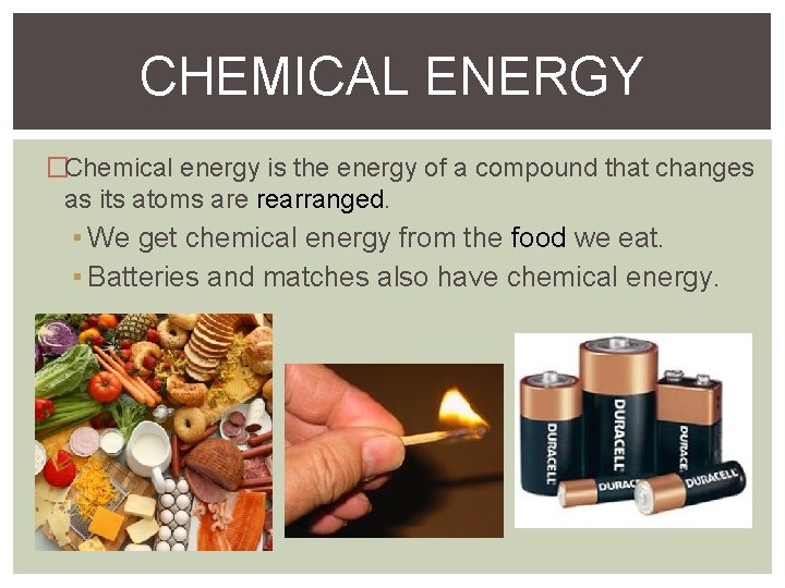 CHEMICAL ENERGY �Chemical energy is the energy of a compound that changes as its