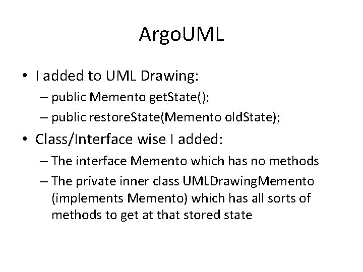 Argo. UML • I added to UML Drawing: – public Memento get. State(); – Argo. UML • I added to UML Drawing: – public Memento get. State(); –