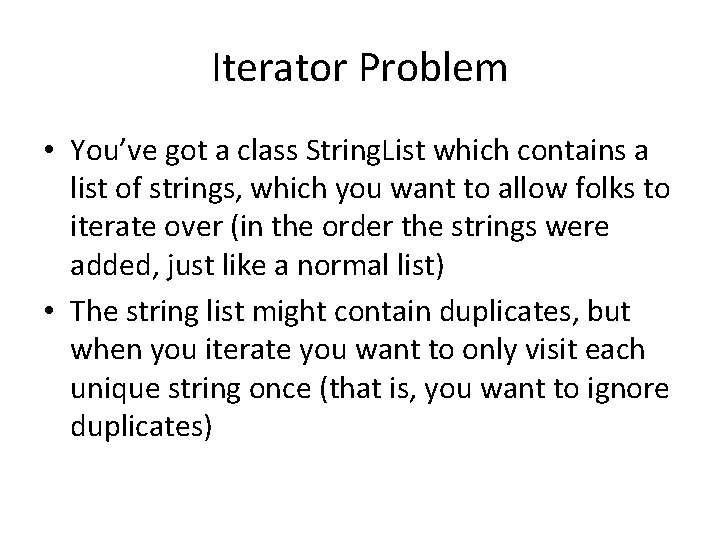 Iterator Problem • You’ve got a class String. List which contains a list of Iterator Problem • You’ve got a class String. List which contains a list of