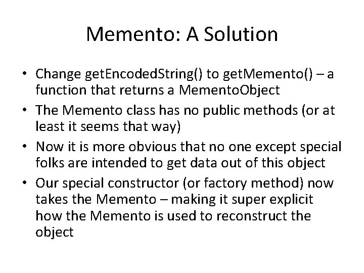 Memento: A Solution • Change get. Encoded. String() to get. Memento() – a function Memento: A Solution • Change get. Encoded. String() to get. Memento() – a function