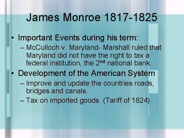 James Monroe 1817 -1825 • Important Events during his term: – Mc. Culloch v.