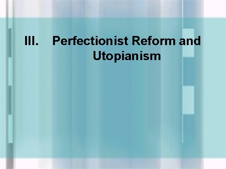 III. Perfectionist Reform and Utopianism 