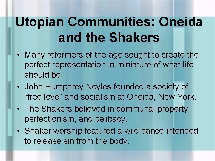 Utopian Communities: Oneida and the Shakers • Many reformers of the age sought to