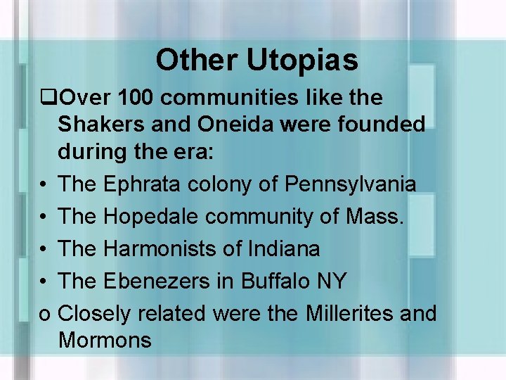 Other Utopias q. Over 100 communities like the Shakers and Oneida were founded during