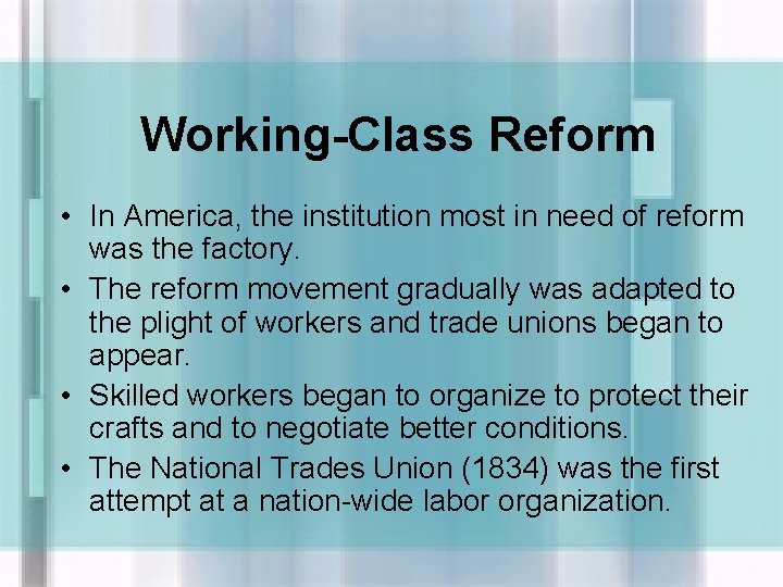 Working-Class Reform • In America, the institution most in need of reform was the