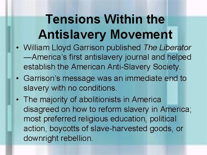 Tensions Within the Antislavery Movement • William Lloyd Garrison published The Liberator —America’s first