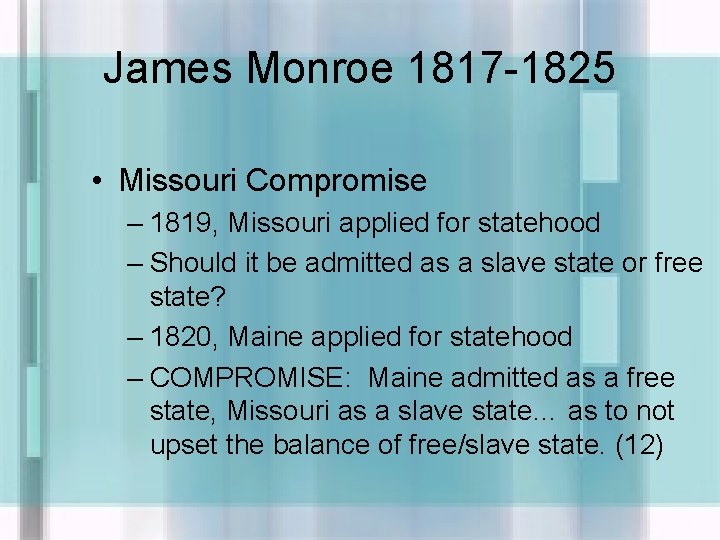 James Monroe 1817 -1825 • Missouri Compromise – 1819, Missouri applied for statehood –