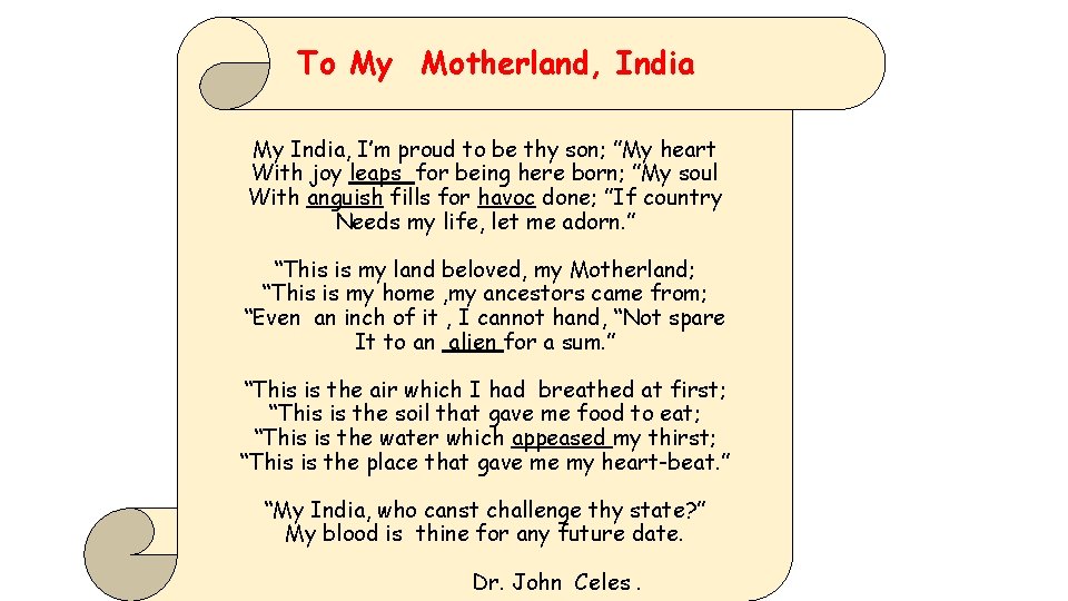 To My Motherland, India My India, I’m proud to be thy son; ”My heart