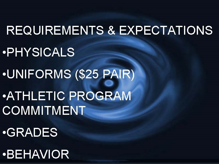 REQUIREMENTS & EXPECTATIONS • PHYSICALS • UNIFORMS ($25 PAIR) • ATHLETIC PROGRAM COMMITMENT •