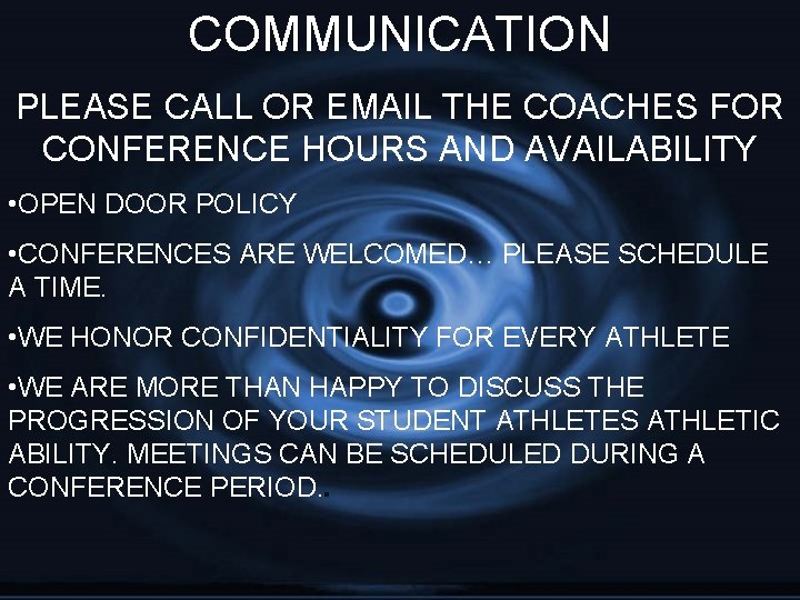COMMUNICATION PLEASE CALL OR EMAIL THE COACHES FOR CONFERENCE HOURS AND AVAILABILITY • OPEN