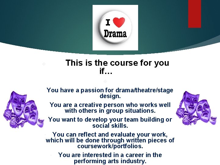  This is the course for you if… You have a passion for drama/theatre/stage
