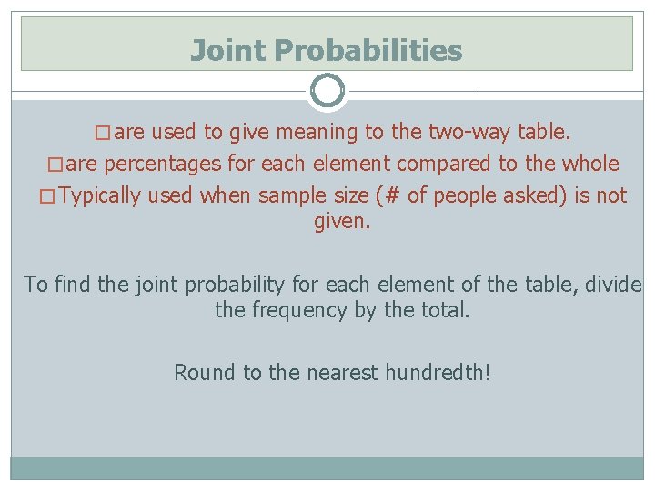 Joint Probabilities � are used to give meaning to the two-way table. � are