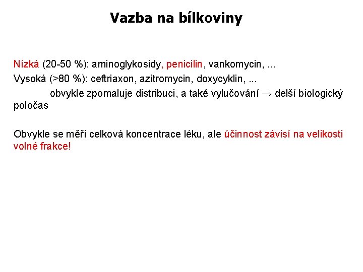 Vazba na bílkoviny Nízká (20 -50 %): aminoglykosidy, penicilin, vankomycin, . . . Vysoká