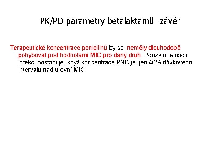 PK/PD parametry betalaktamů -závěr Terapeutické koncentrace penicilinů by se neměly dlouhodobě pohybovat pod hodnotami