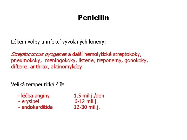 Penicilin Lékem volby u infekcí vyvolaných kmeny: Streptococcus pyogenes a další hemolytické streptokoky, pneumokoky,